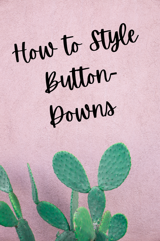 How to Style Button-Downs | punchy-cactus | Women’s Fashion and Clothing